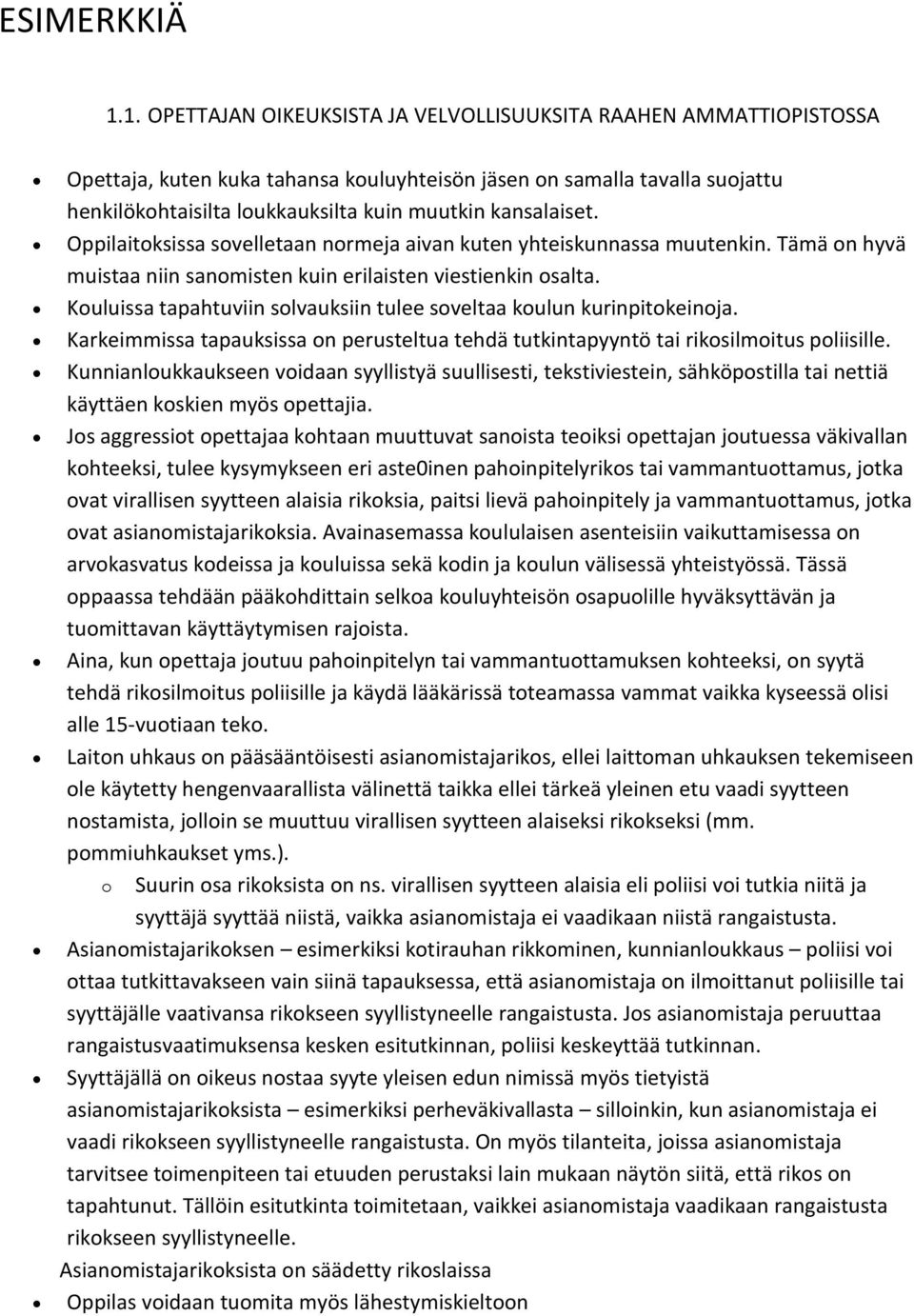 Oppilaitksissa svelletaan nrmeja aivan kuten yhteiskunnassa muutenkin. Tämä n hyvä muistaa niin sanmisten kuin erilaisten viestienkin salta.