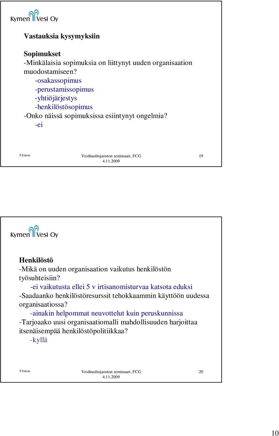 -ei 19 Henkilöstö -Mikä on uuden organisaation vaikutus henkilöstön työsuhteisiin?