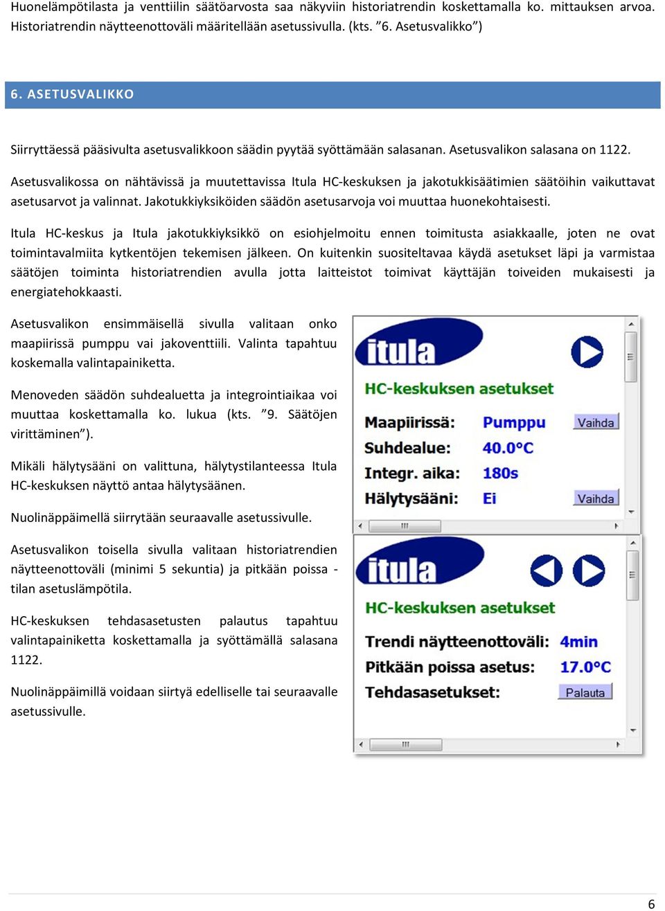 Asetusvalikossa on nähtävissä ja muutettavissa Itula HC-keskuksen ja jakotukkisäätimien säätöihin vaikuttavat asetusarvot ja valinnat.