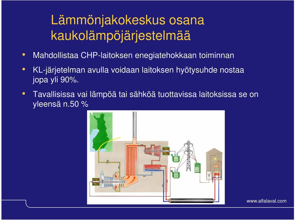 voidaan laitoksen hyötysuhde nostaa jopa yli 90%.