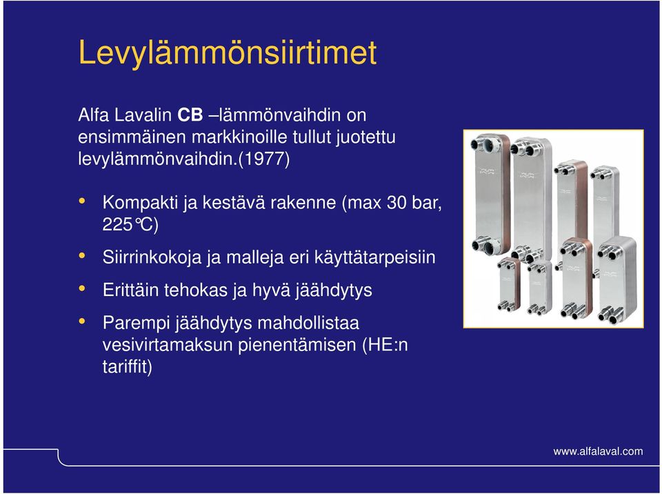 (1977) Kompakti ja kestävä rakenne (max 30 bar, 225 C) Siirrinkokoja ja malleja