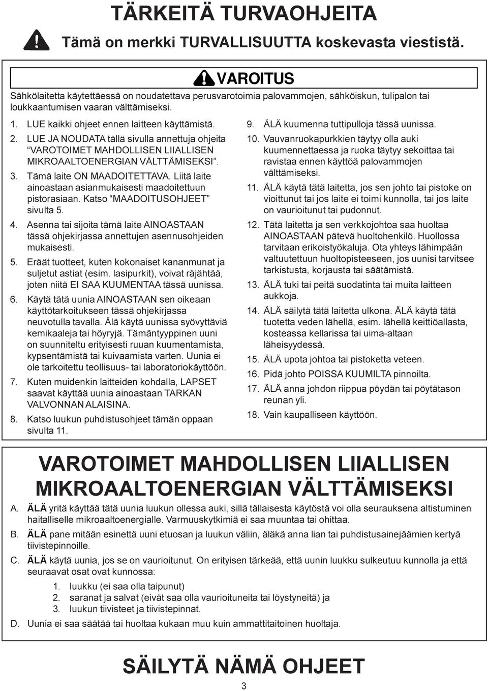 ÄLÄ pane mitään esinettä uuni etuosan ja luukun väliin, äläkä anna lian tai puhdistusainejäämien kertyä tiivistepinnoille. C. ÄLÄ käytä uunia, jos se on vaurioitunut.