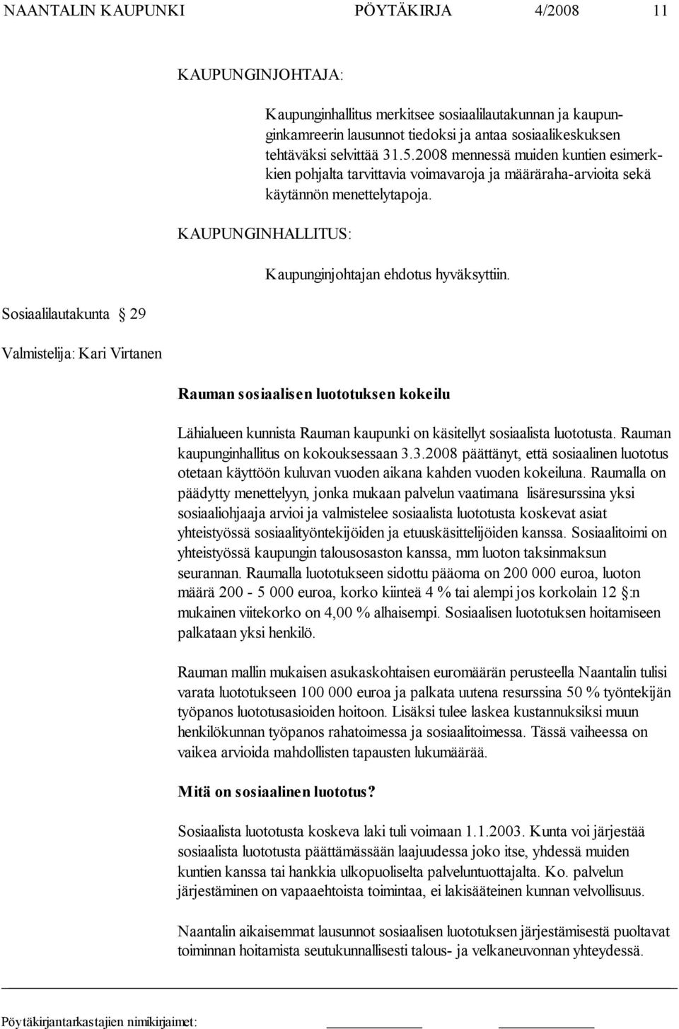 KAUPUNGINHALLITUS: Kaupunginjohtajan ehdotus hyväksyttiin. Rauman sosiaalisen luototuksen kokeilu Lähialueen kunnista Rauman kaupunki on käsitellyt sosiaalista luototusta.