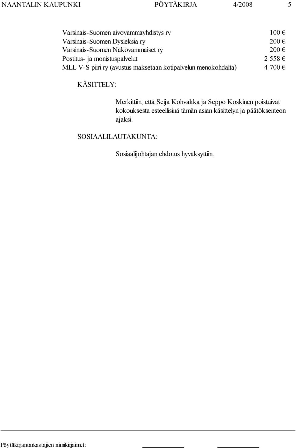 kotipalvelun menokohdalta) 4 700 KÄSITTELY: Merkittiin, että Seija Kohvakka ja Seppo Koskinen poistuivat