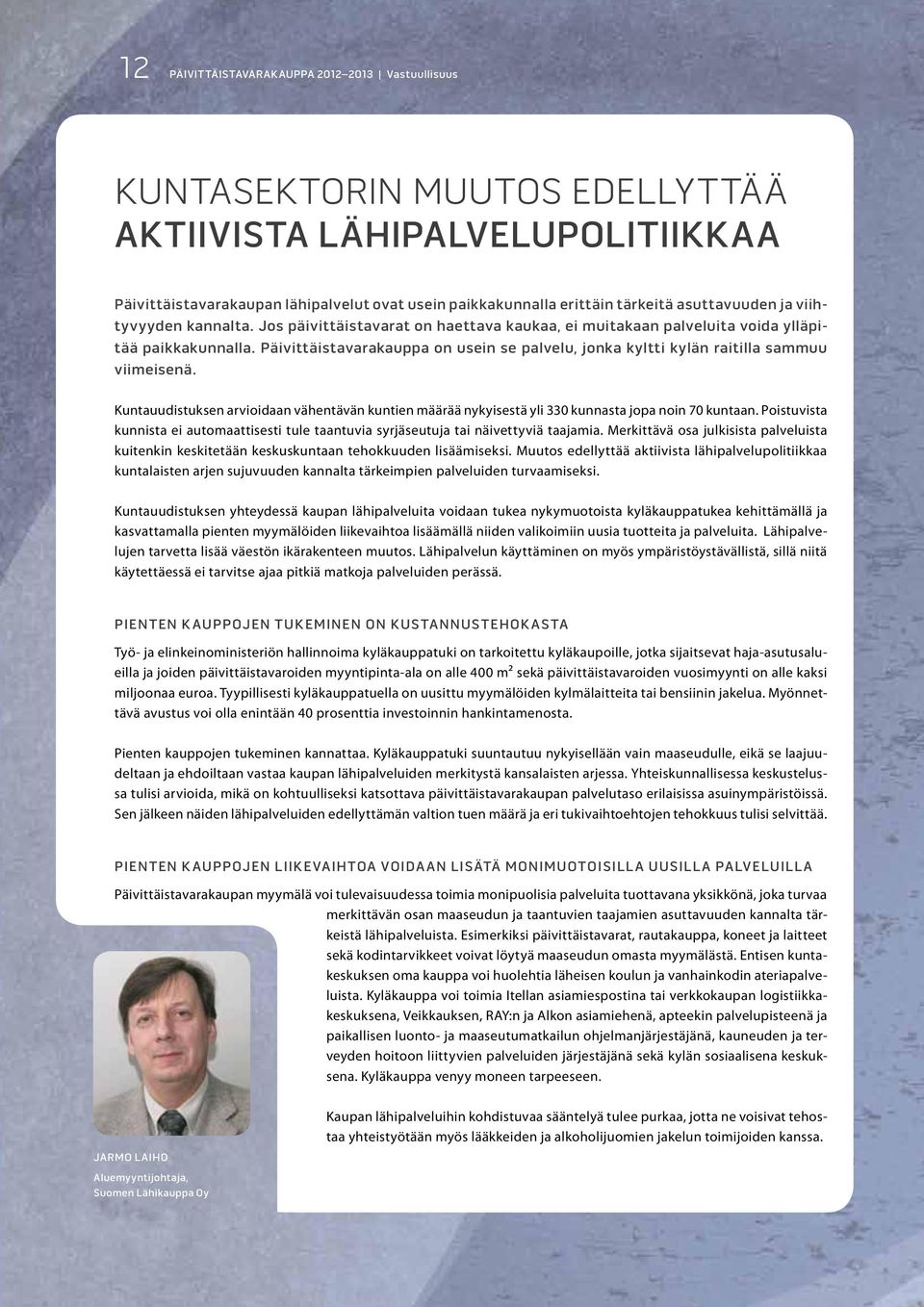 päivittäistavarakauppa on usein se palvelu, jonka kyltti kylän raitilla sammuu viimeisenä. Kuntauudistuksen arvioidaan vähentävän kuntien määrää nykyisestä yli 330 kunnasta jopa noin 70 kuntaan.