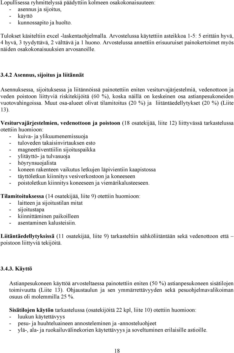 hyvä, 3 tyydyttävä, 2 välttävä ja 1 huono. Arvostelussa annettiin erisuuruiset painokertoimet myös näiden osakokonaisuuksien arvosanoille. 3.4.