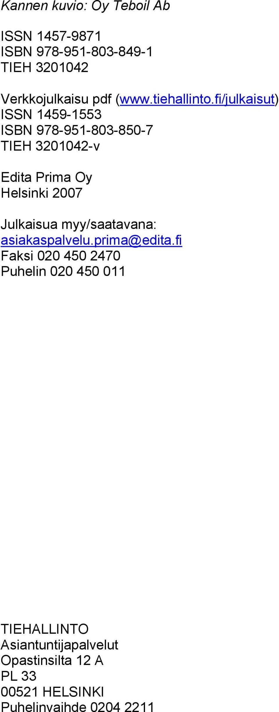 fi/julkaisut) ISSN 1459-1553 ISBN 978-951-803-850-7 TIEH 3201042-v Edita Prima Oy Helsinki 2007