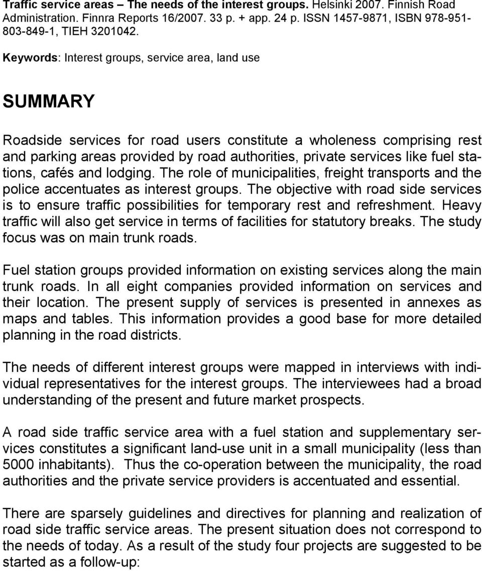 fuel stations, cafés and lodging. The role of municipalities, freight transports and the police accentuates as interest groups.