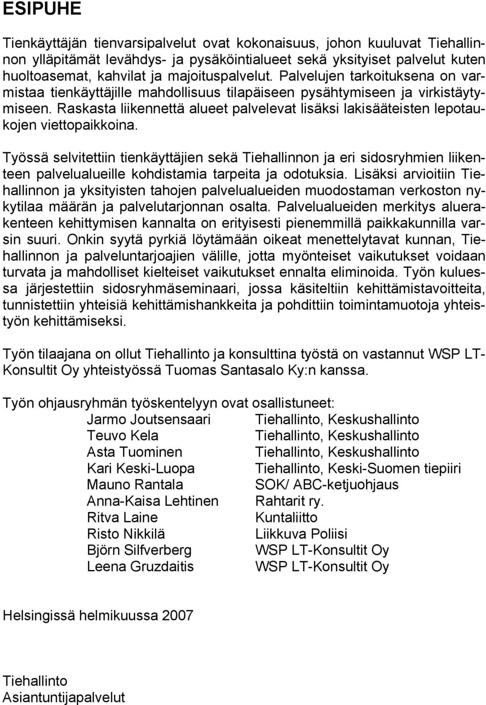 Raskasta liikennettä alueet palvelevat lisäksi lakisääteisten lepotaukojen viettopaikkoina.