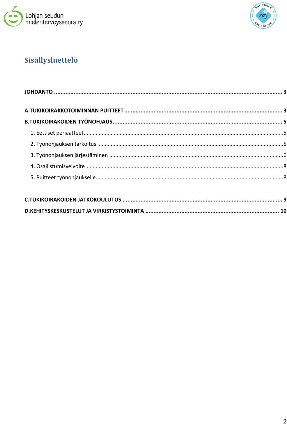 Työnohjauksen tarkoitus... 5 3. Työnohjauksen järjestäminen... 6 4.