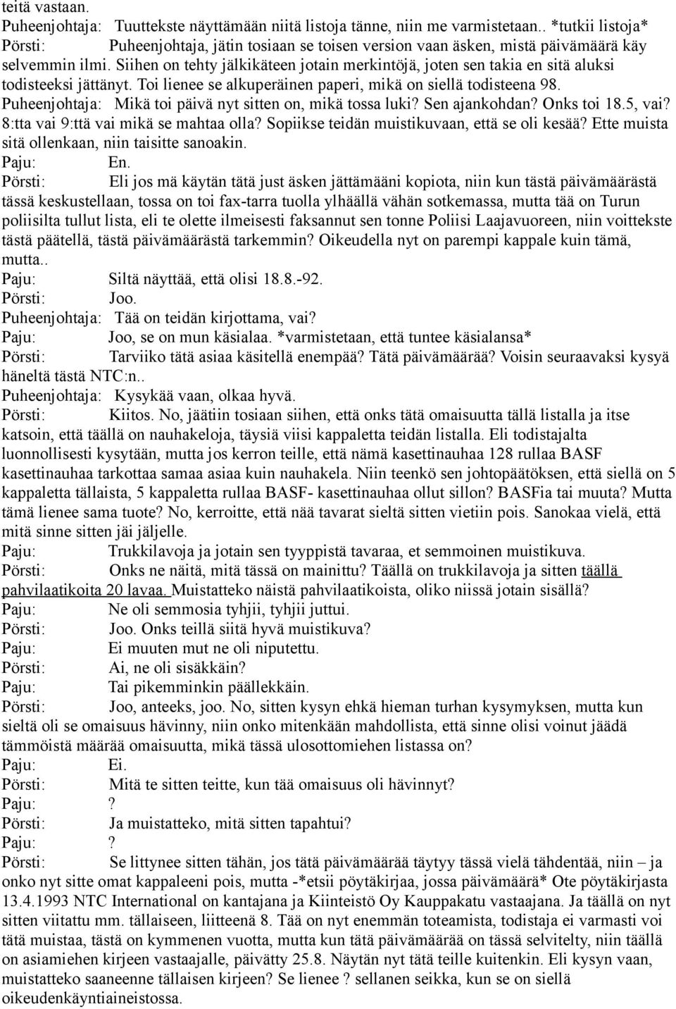 Siihen on tehty jälkikäteen jotain merkintöjä, joten sen takia en sitä aluksi todisteeksi jättänyt. Toi lienee se alkuperäinen paperi, mikä on siellä todisteena 98.