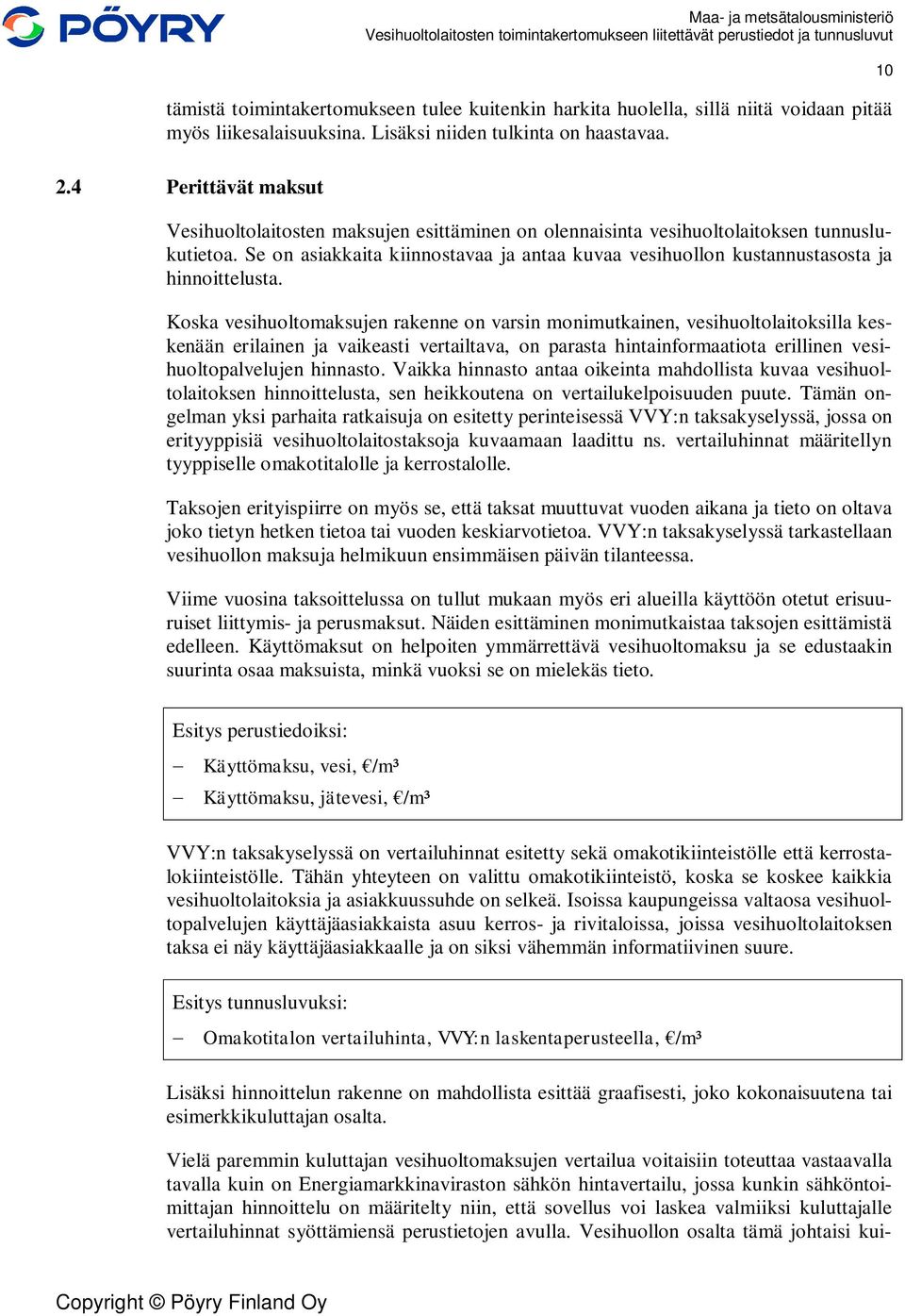 Se on asiakkaita kiinnostavaa ja antaa kuvaa vesihuollon kustannustasosta ja hinnoittelusta.