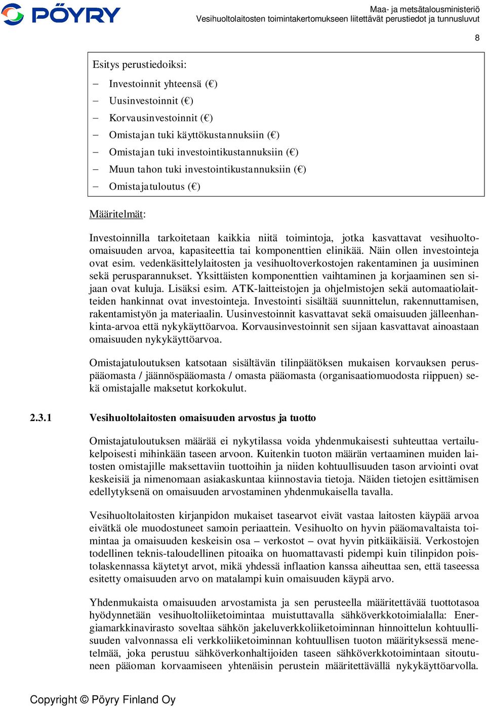 elinikää. Näin ollen investointeja ovat esim. vedenkäsittelylaitosten ja vesihuoltoverkostojen rakentaminen ja uusiminen sekä perusparannukset.