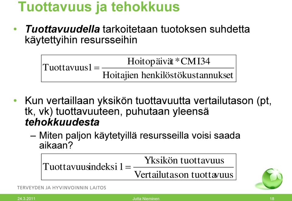 vertailutason (pt, tk, vk) tuottavuuteen, puhutaan yleensä tehokkuudesta Miten paljon käytetyillä