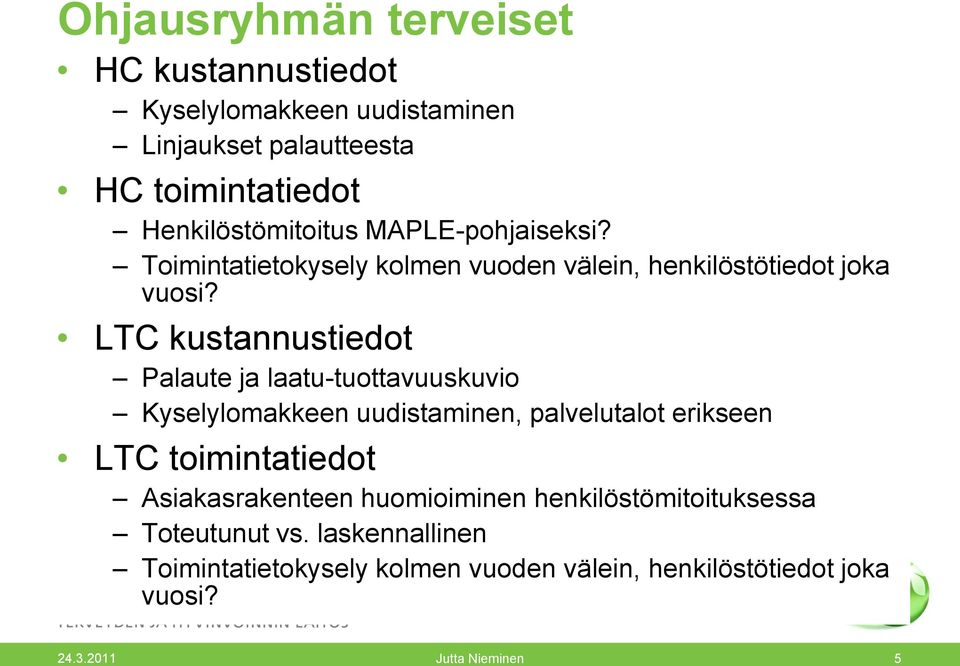 LTC kustannustiedot Palaute ja laatu-tuottavuuskuvio Kyselylomakkeen uudistaminen, palvelutalot erikseen LTC toimintatiedot