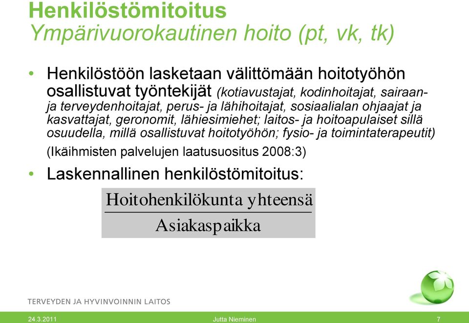 lähiesimiehet; laitos- ja hoitoapulaiset sillä osuudella, millä osallistuvat hoitotyöhön; fysio- ja toimintaterapeutit) (Ikäihmisten