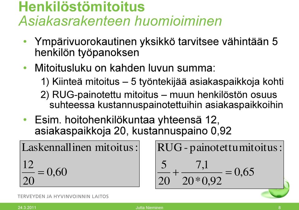 henkilöstön osuus suhteessa kustannuspainotettuihin asiakaspaikkoihin Esim.