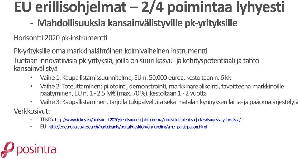 6 kk Vaihe 2: Toteuttaminen: pilotointi, demonstrointi, markkinareplikointi, tavoitteena markkinoille päätyminen, EU n. 1-2,5 M (max.