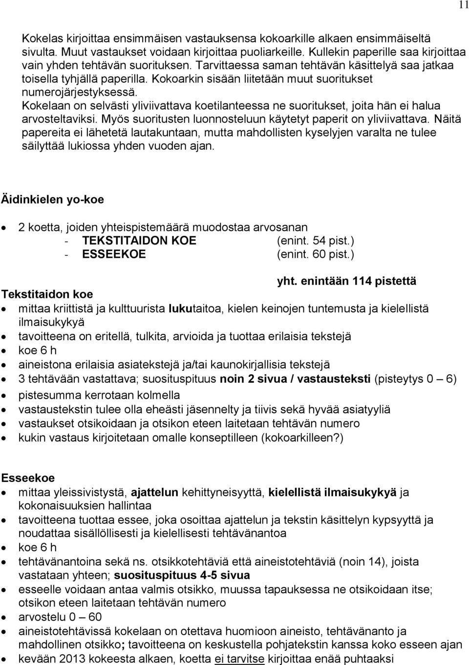 Kokoarkin sisään liitetään muut suoritukset numerojärjestyksessä. Kokelaan on selvästi yliviivattava koetilanteessa ne suoritukset, joita hän ei halua arvosteltaviksi.