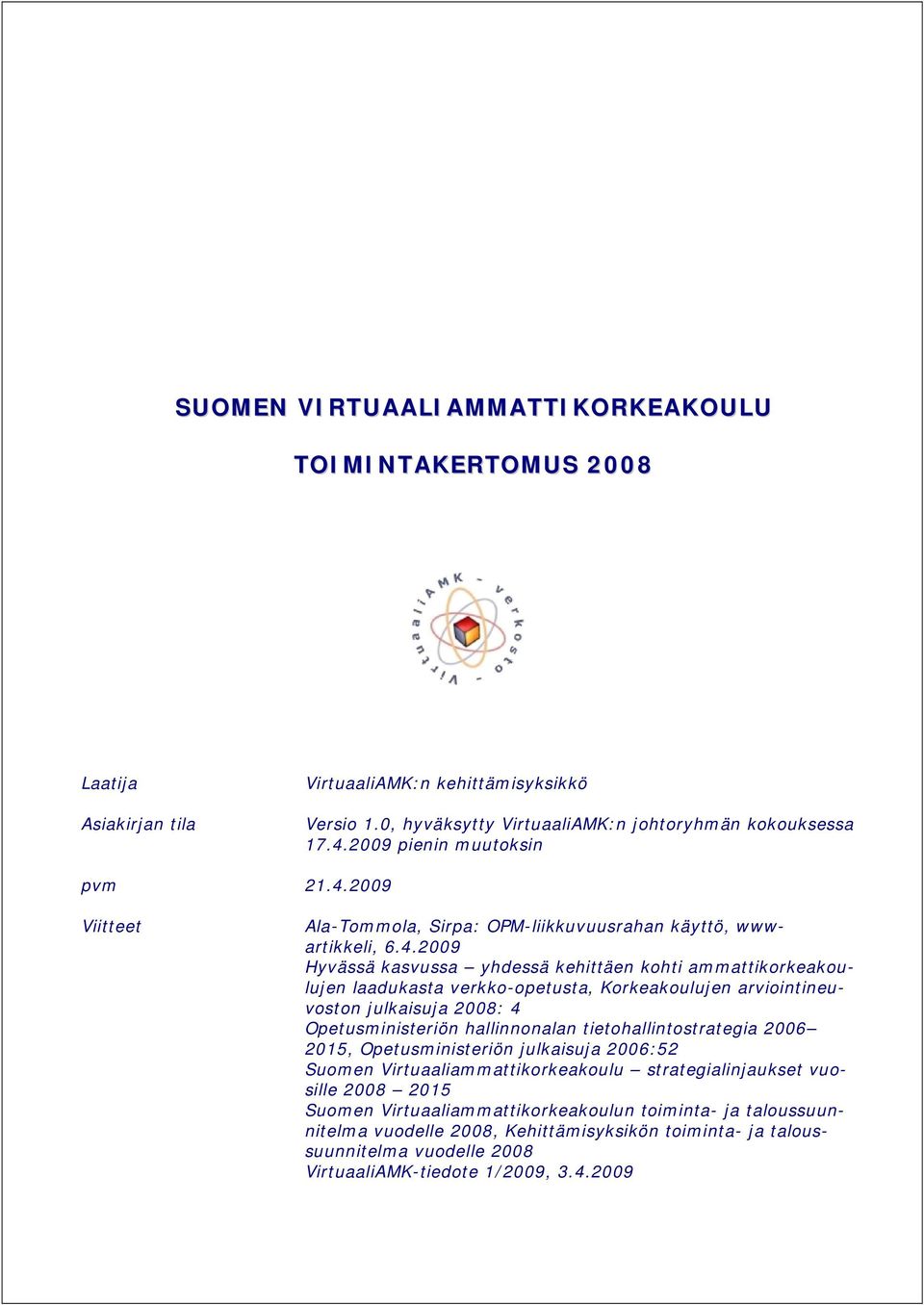 2009 Viitteet Ala-Tommola, Sirpa: OPM-liikkuvuusrahan käyttö, wwwartikkeli, 6.4.