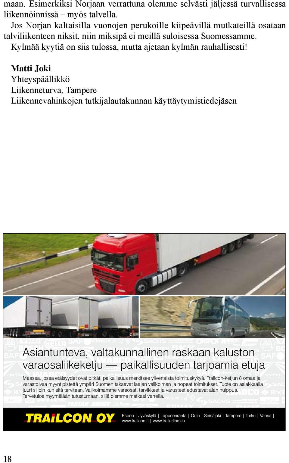 Kylmää kyytiä on siis tulossa, mutta ajetaan kylmän rauhallisesti!