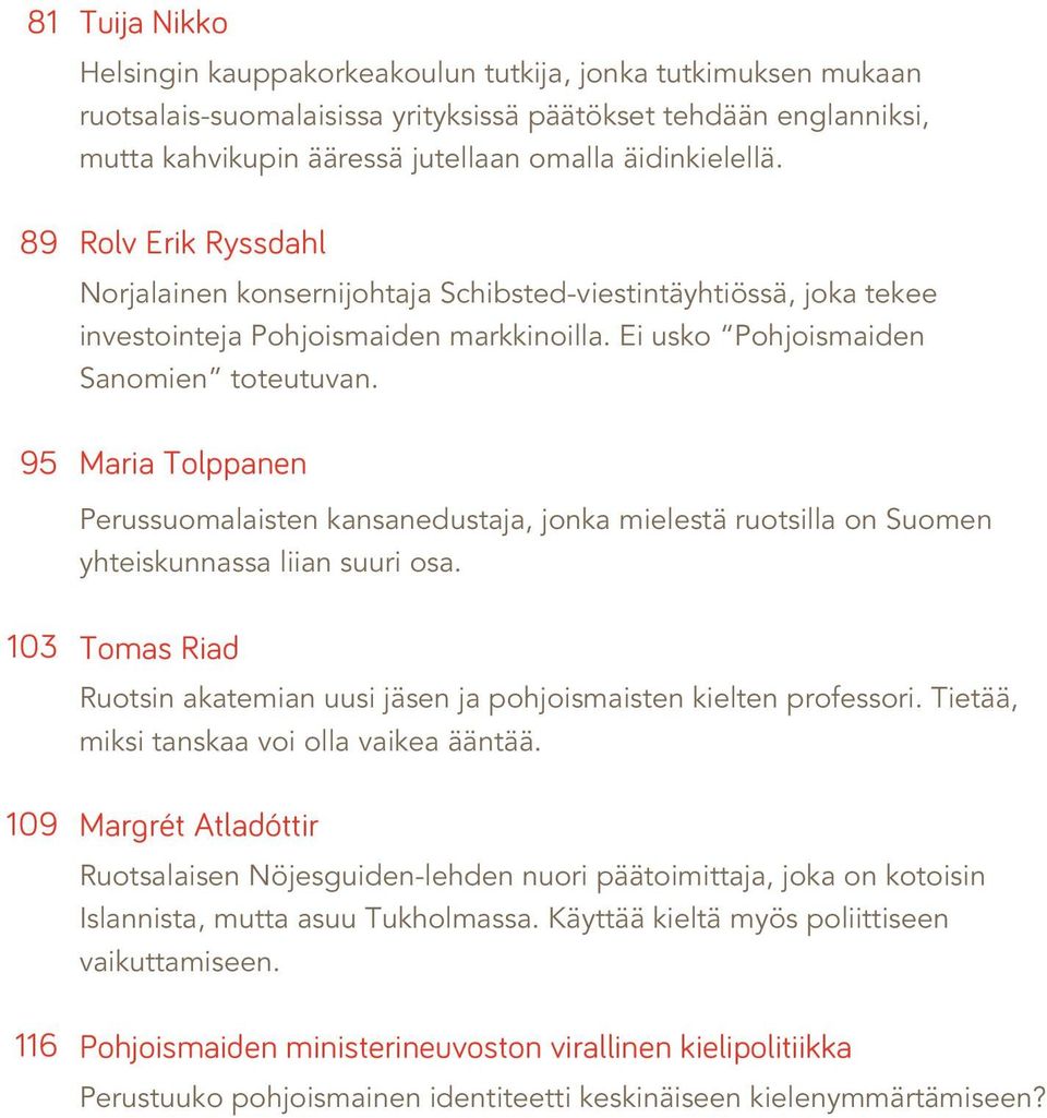 Maria Tolppanen Perussuomalaisten kansanedustaja, jonka mielestä ruotsilla on Suomen yhteiskunnassa liian suuri osa.