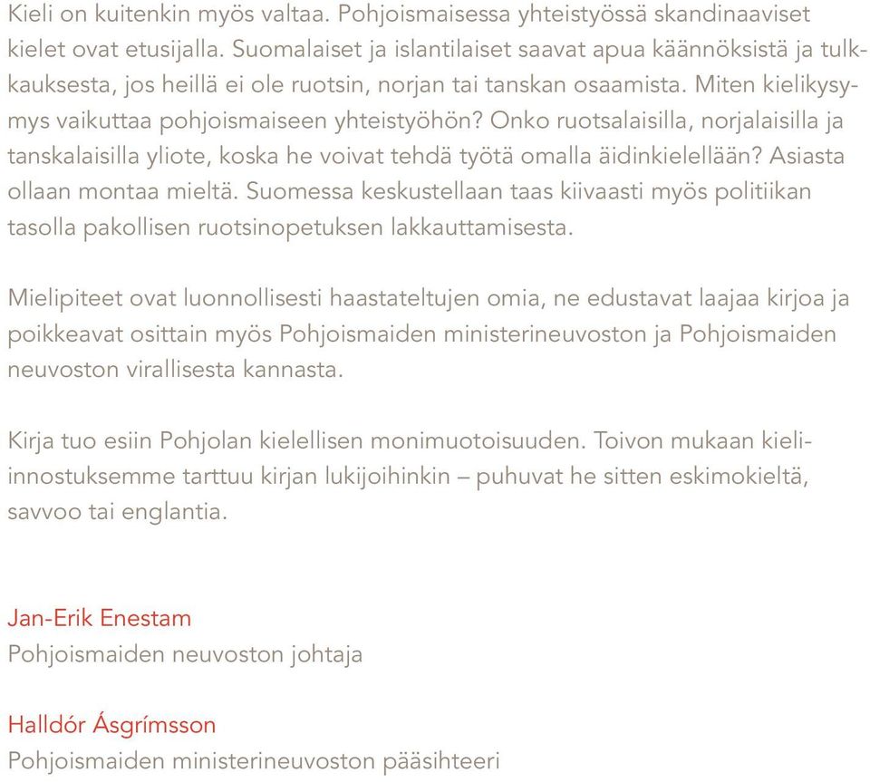 Onko ruotsalaisilla, norjalaisilla ja tanskalaisilla yliote, koska he voivat tehdä työtä omalla äidinkielellään? Asiasta ollaan montaa mieltä.