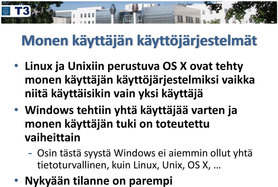 yhtä käyttäjää varten ja monen käyttäjän tuki on toteutettu vaiheittain - Osin tästä syystä