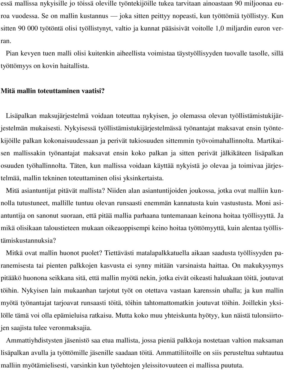 Pian kevyen tuen malli olisi kuitenkin aiheellista voimistaa täystyöllisyyden tuovalle tasolle, sillä työttömyys on kovin haitallista. Mitä mallin toteuttaminen vaatisi?