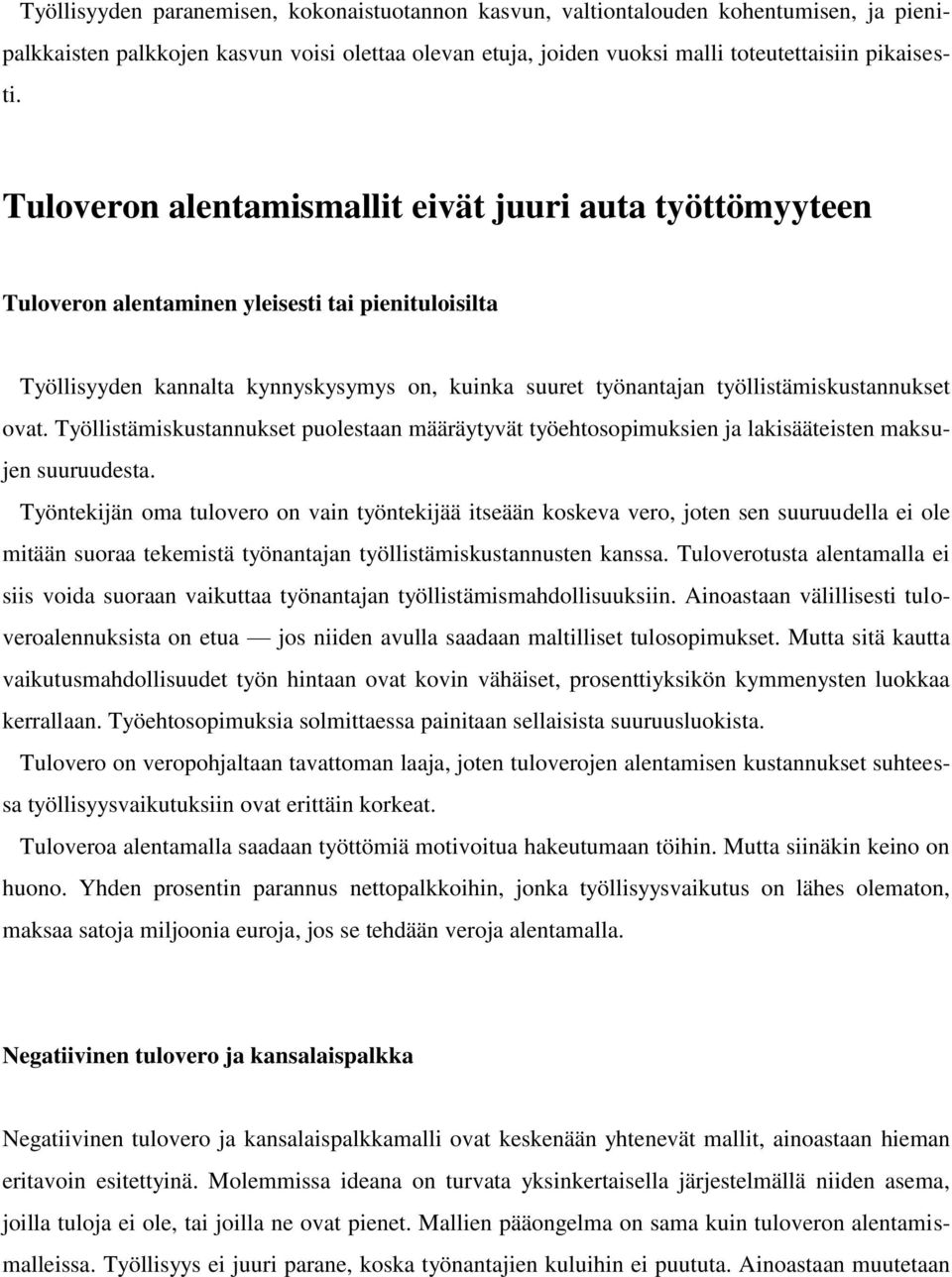 ovat. Työllistämiskustannukset puolestaan määräytyvät työehtosopimuksien ja lakisääteisten maksujen suuruudesta.