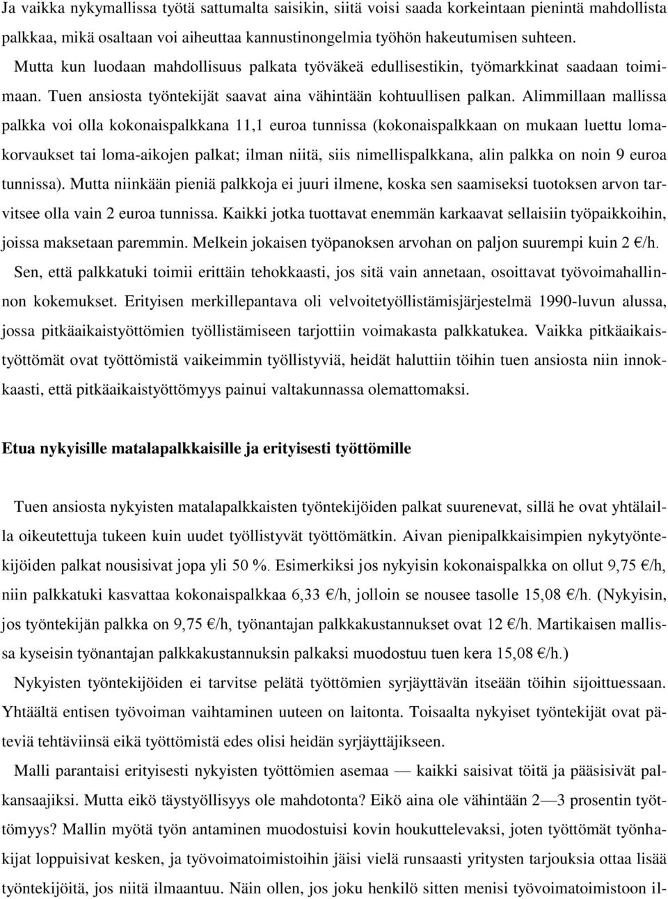 Alimmillaan mallissa palkka voi olla kokonaispalkkana 11,1 euroa tunnissa (kokonaispalkkaan on mukaan luettu lomakorvaukset tai loma-aikojen palkat; ilman niitä, siis nimellispalkkana, alin palkka on