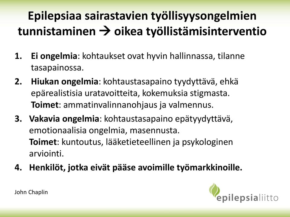 Hiukan ongelmia: kohtaustasapaino tyydyttävä, ehkä epärealistisia uratavoitteita, kokemuksia stigmasta.