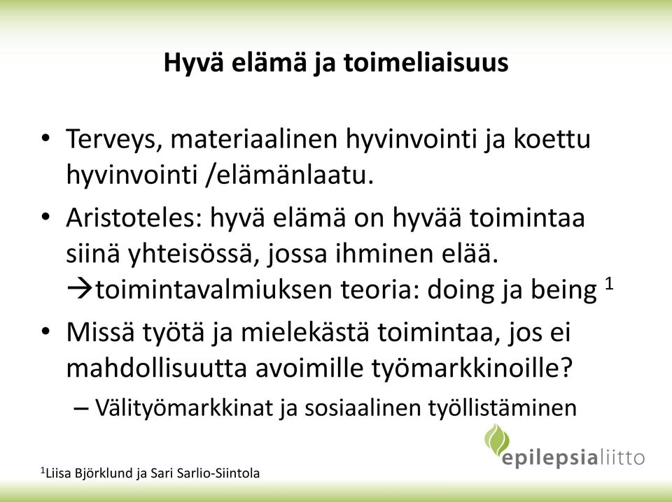 toimintavalmiuksen teoria: doing ja being 1 Missä työtä ja mielekästä toimintaa, jos ei