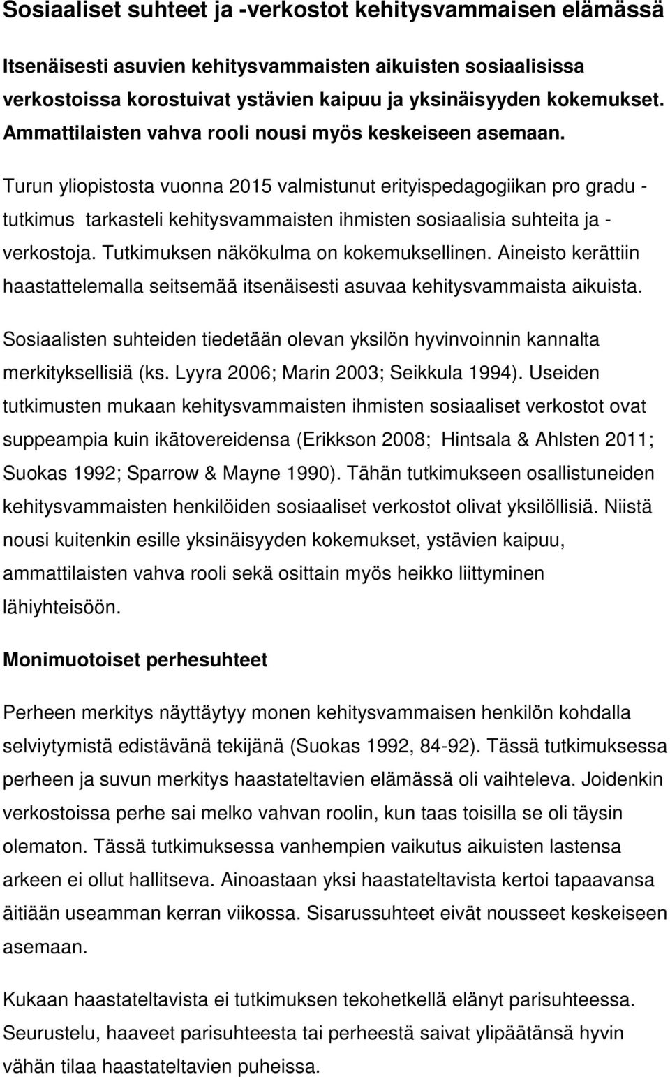 Turun yliopistosta vuonna 2015 valmistunut erityispedagogiikan pro gradu - tutkimus tarkasteli kehitysvammaisten ihmisten sosiaalisia suhteita ja - verkostoja.