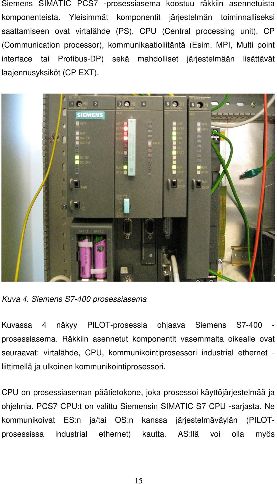 MPI, Multi point interface tai Profibus-DP) sekä mahdolliset järjestelmään lisättävät laajennusyksiköt (CP EXT). Kuva 4.