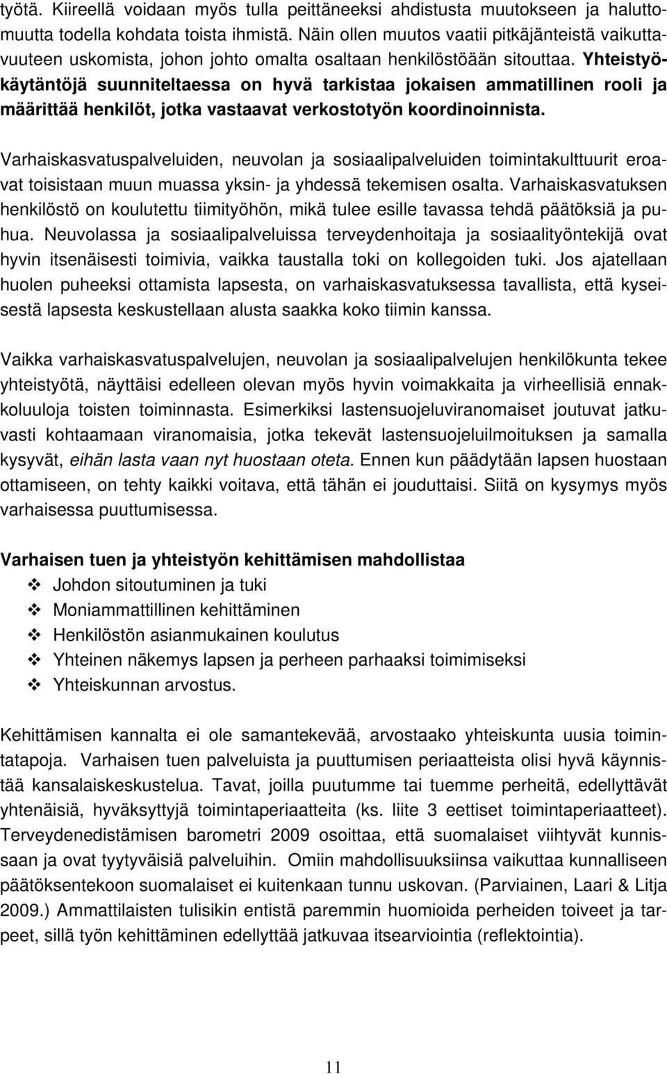 Yhteistyökäytäntöjä suunniteltaessa n hyvä tarkistaa jkaisen ammatillinen rli ja määrittää henkilöt, jtka vastaavat verksttyön krdininnista.