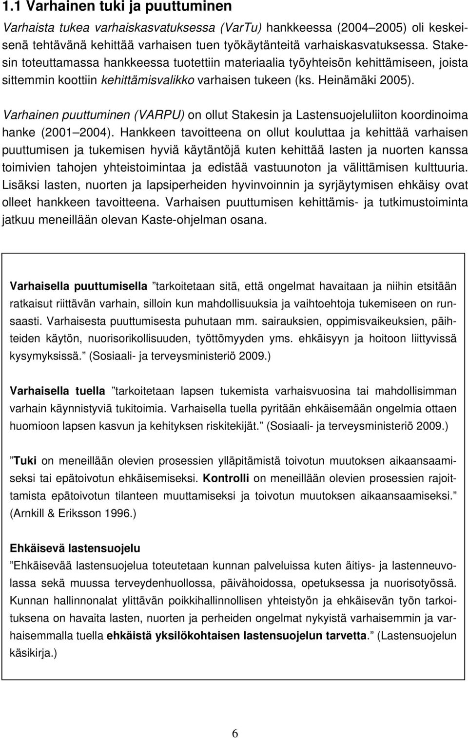 Varhainen puuttuminen (VARPU) n llut Stakesin ja Lastensujeluliitn krdinima hanke (2001 2004).