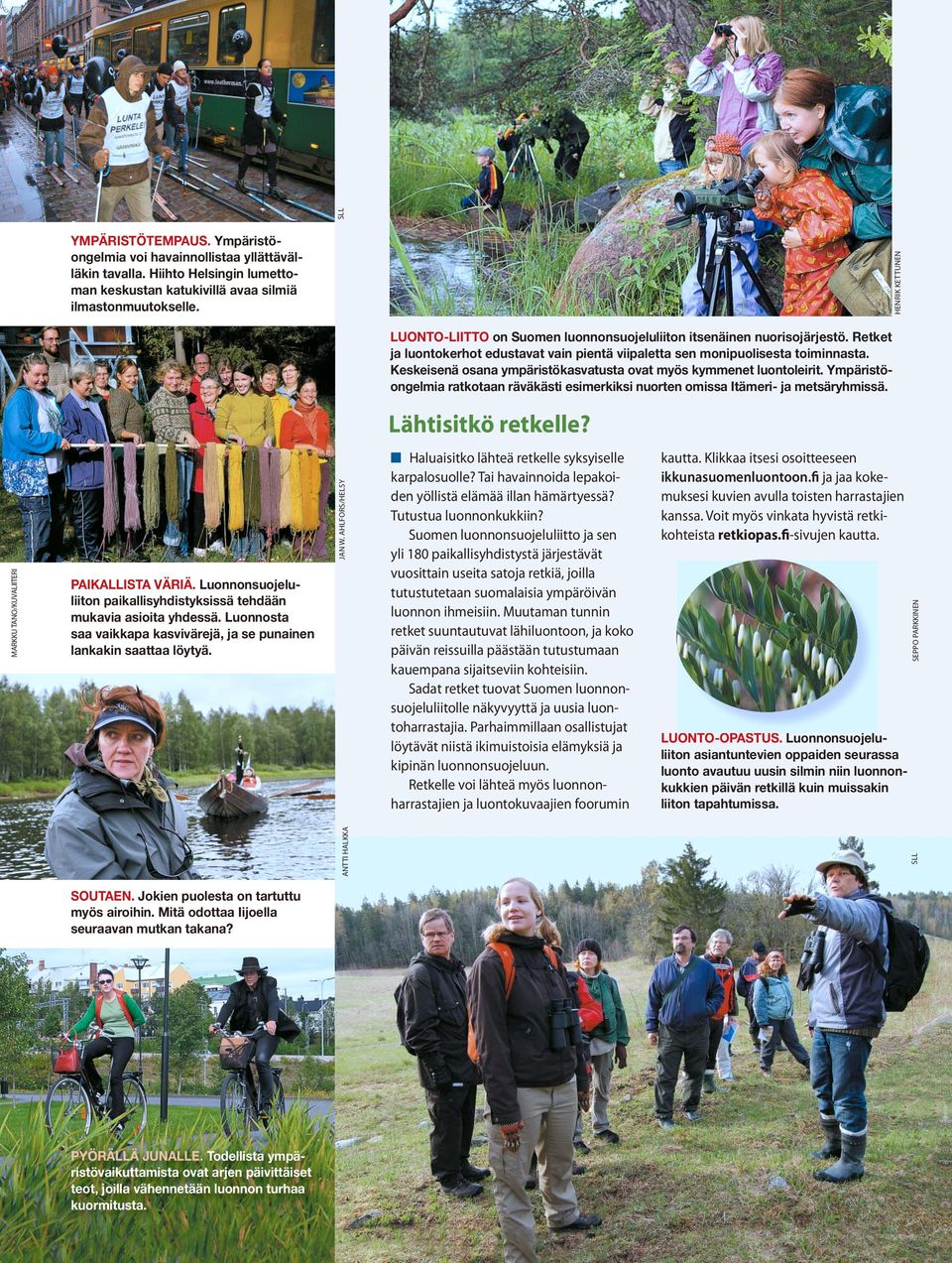 JAN W. AHLFORS/HELSY SLL LUONTO-LIITTO on Suomen luonnonsuojeluliiton itsenäinen nuorisojärjestö. Retket ja luontokerhot edustavat vain pientä viipaletta sen monipuolisesta toiminnasta.