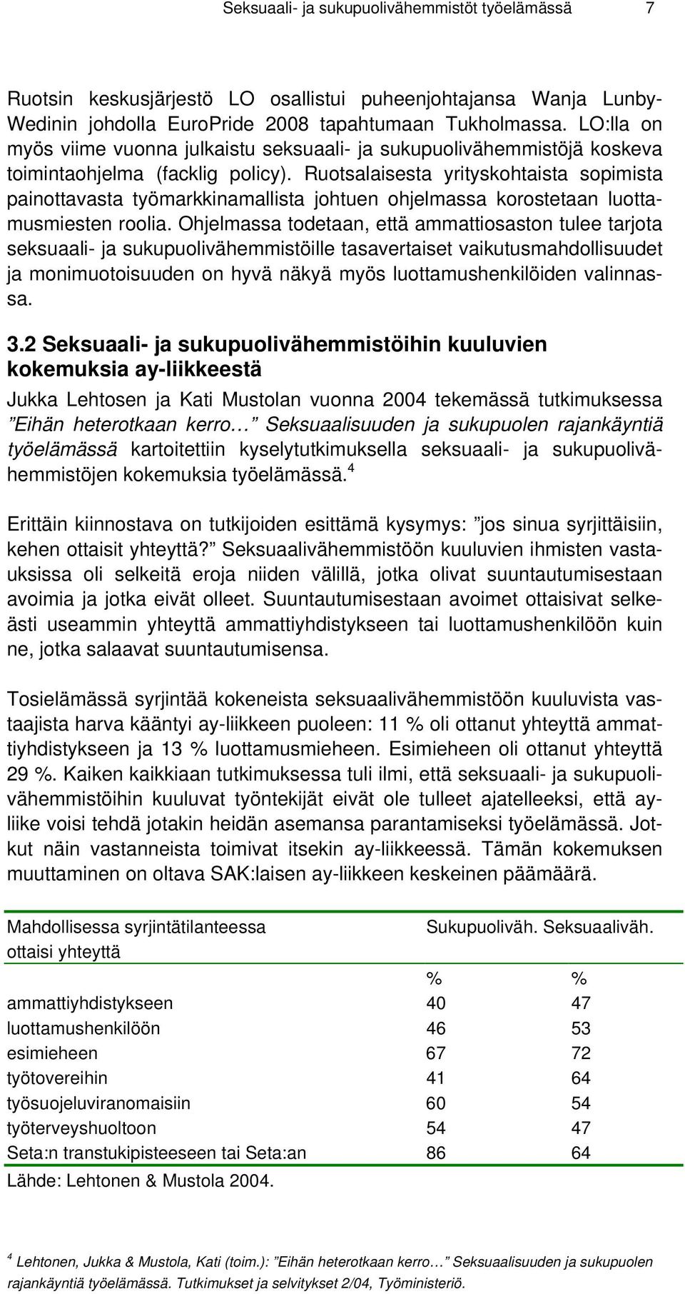 Ruotsalaisesta yrityskohtaista sopimista painottavasta työmarkkinamallista johtuen ohjelmassa korostetaan luottamusmiesten roolia.