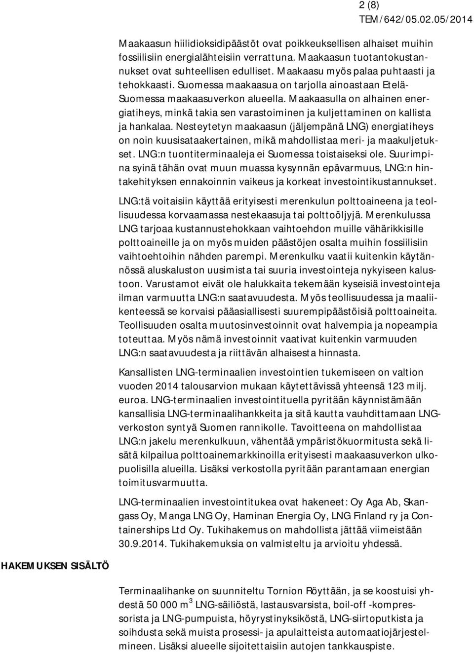 Maakaasulla on alhainen energiatiheys, minkä takia sen varastoiminen ja kuljettaminen on kallista ja hankalaa.