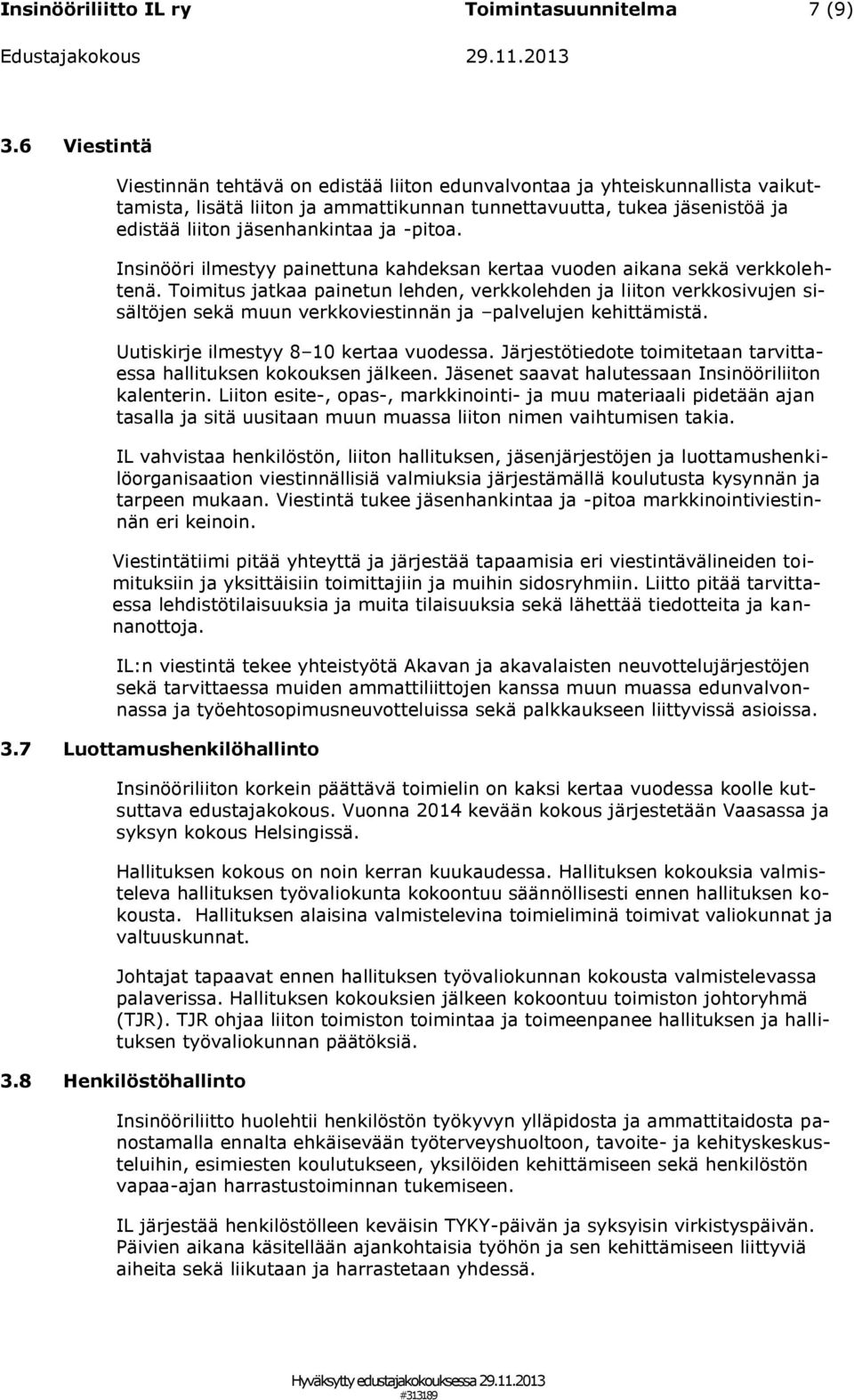 -pitoa. Insinööri ilmestyy painettuna kahdeksan kertaa vuoden aikana sekä verkkolehtenä.