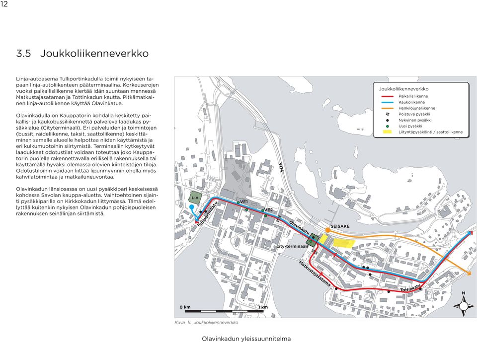 Olavinkadulla on Kauppatorin kohdalla keskitetty paikallis- ja kaukobussiliikennettä palveleva laadukas pysäkkialue (Cityterminaali).