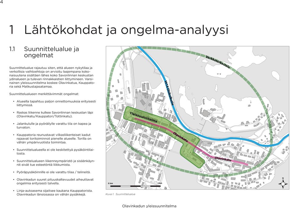 keskustan ydinalueen ja tulevan rinnakkaistien liittymineen. Varsinainen yleissuunnitelma koskee Olavinkatua, Kauppatoria sekä Matkustajasatamaa.