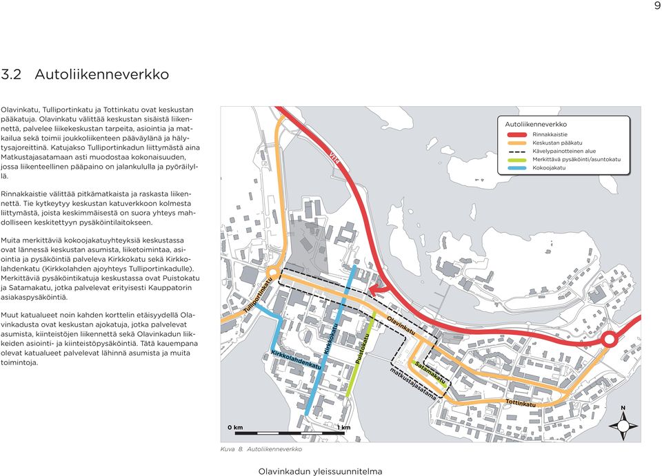 Katujakso Tulliportinkadun liittymästä aina Matkustajasatamaan asti muodostaa kokonaisuuden, jossa liikenteellinen pääpaino on jalankululla ja pyöräilyllä.