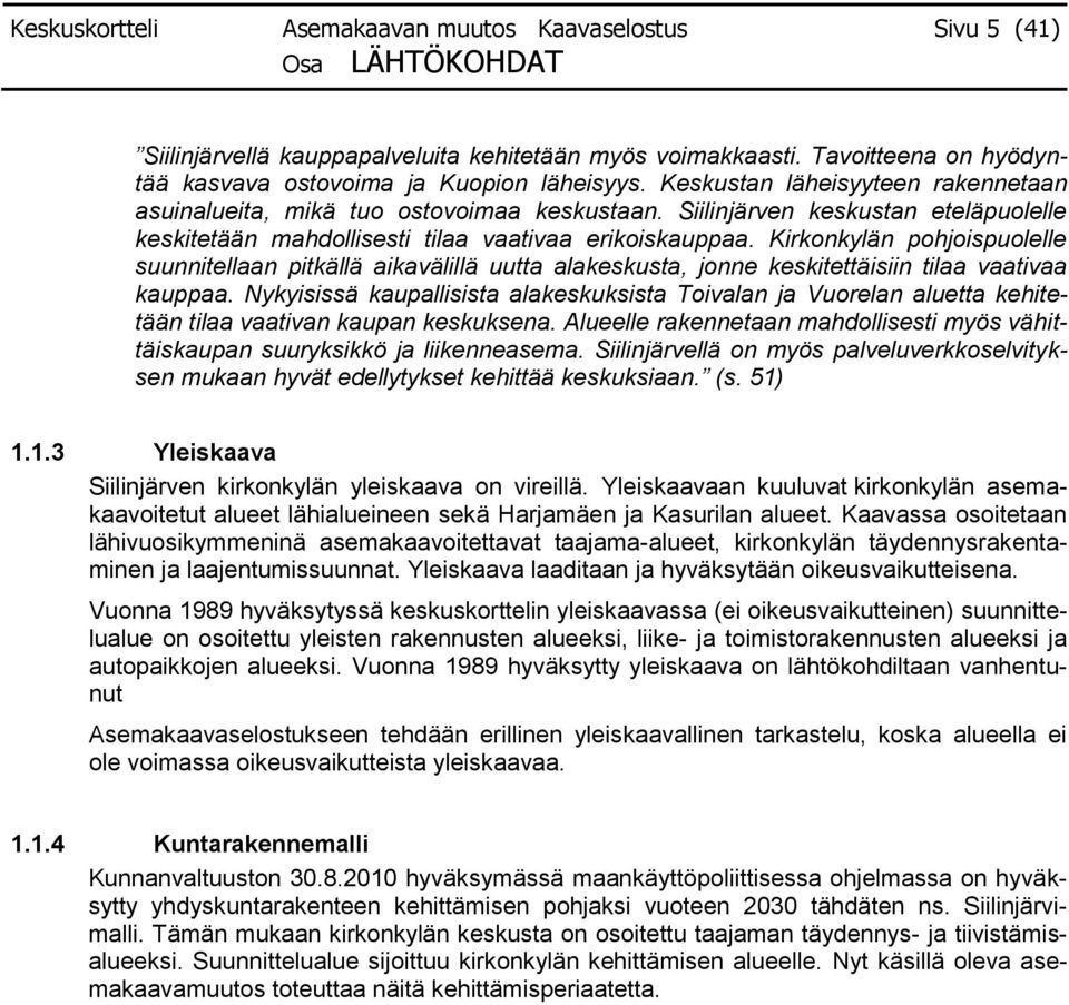 Siilinjärven keskustan eteläpuolelle keskitetään mahdollisesti tilaa vaativaa erikoiskauppaa.