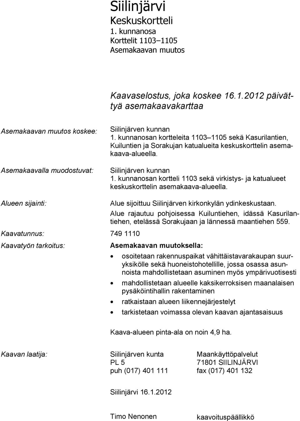 kunnanosan kortteli 1103 sekä virkistys- ja katualueet keskuskorttelin asemakaava-alueella.