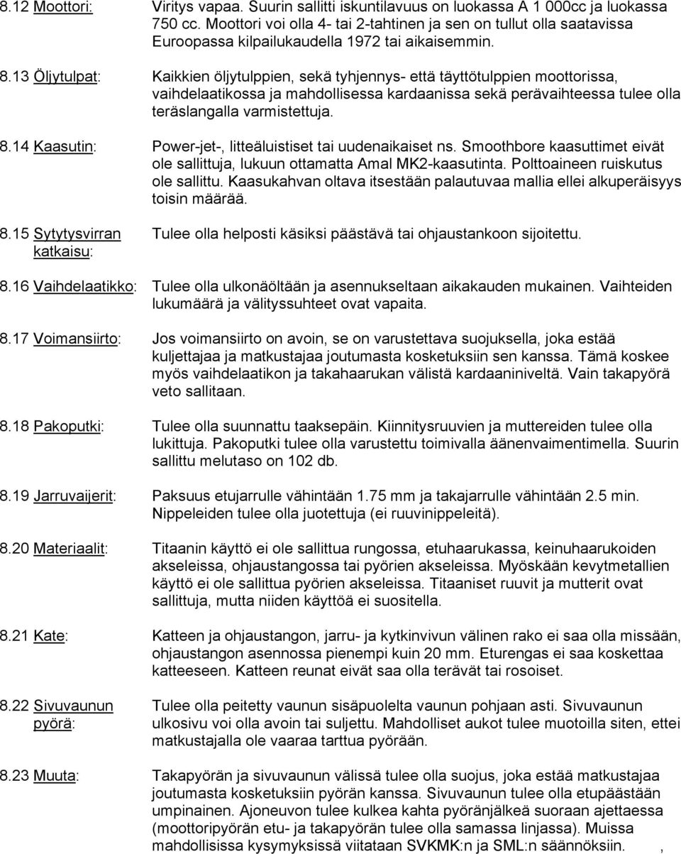 13 Öljytulpat: Kaikkien öljytulppien, sekä tyhjennys- että täyttötulppien moottorissa, vaihdelaatikossa ja mahdollisessa kardaanissa sekä perävaihteessa tulee olla teräslangalla varmistettuja. 8.