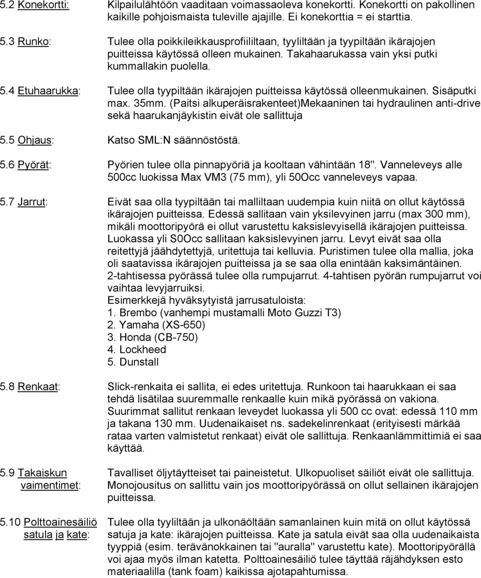 4 Etuhaarukka: Tulee olla tyypiltään ikärajojen puitteissa käytössä olleenmukainen. Sisäputki max. 35mm.