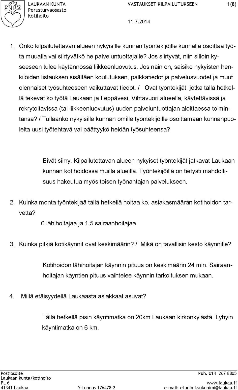 Jos näin on, saisiko nykyisten henkilöiden listauksen sisältäen koulutuksen, palkkatiedot ja palvelusvuodet ja muut olennaiset työsuhteeseen vaikuttavat tiedot.