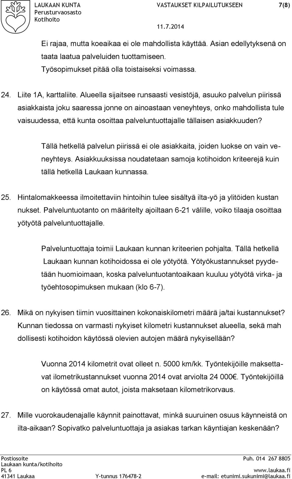 Alueella sijaitsee runsaasti vesistöjä, asuuko palvelun piirissä asiakkaista joku saaressa jonne on ainoastaan veneyhteys, onko mahdollista tule vaisuudessa, että kunta osoittaa palveluntuottajalle